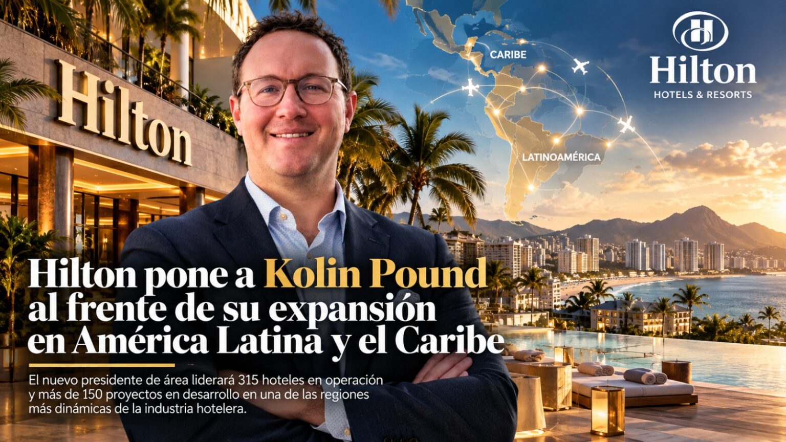 Hilton Pone A Kolin Pound Al Frente De Su Expansión En América Latina Y El Caribe